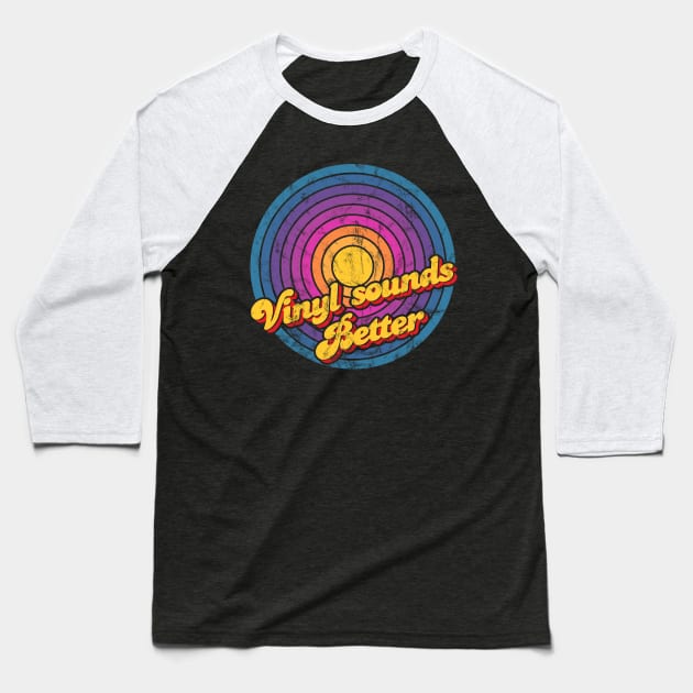 Vinyl Sounds Better Baseball T-Shirt by Jennifer